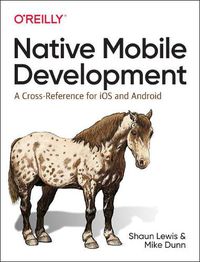 Cover image for Native Mobile Development: A Cross-Reference for iOS and Android Native Programming