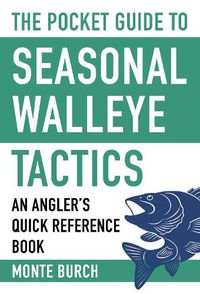 Cover image for The Pocket Guide to Seasonal Walleye Tactics: An Angler's Quick Reference Book