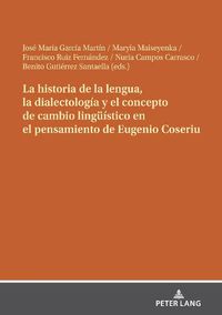 Cover image for La Historia de la Lengua, La Dialectologia Y El Concepto de Cambio Lingueistico En El Pensamiento de Eugenio Coseriu