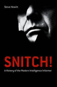Cover image for Snitch!: A History of the Modern Intelligence Informer