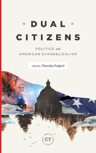 Cover image for Dual Citizens: Politics and American Evangelicalism