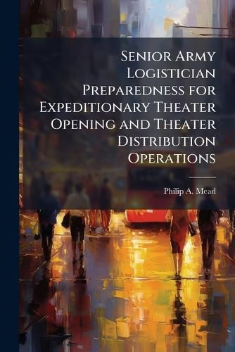 Cover image for Senior Army Logistician Preparedness for Expeditionary Theater Opening and Theater Distribution Operations