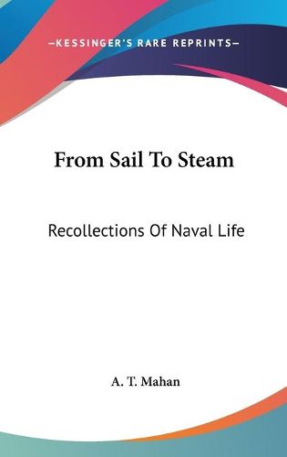 Cover image for From Sail to Steam: Recollections of Naval Life
