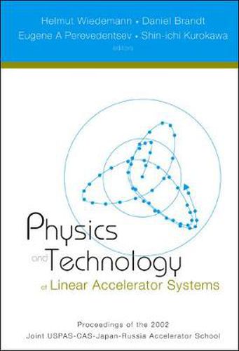 Cover image for Physics And Technology Of Linear Accelerator Systems, Proceedings Of The 2002 Joint Uspas-cas-japan-russia Accelerator School