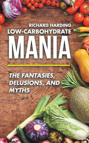 Cover image for Low-Carbohydrate Mania: The Fantasies, Delusions, and Myths