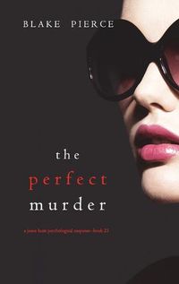Cover image for The Perfect Murder (A Jessie Hunt Psychological Suspense Thriller-Book Twenty-One)