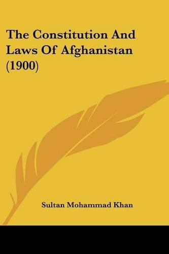 Cover image for The Constitution and Laws of Afghanistan (1900)