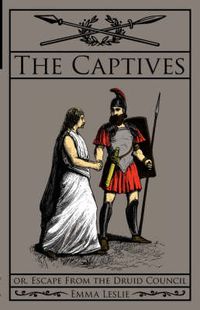 Cover image for The Captives: Or, Escape From the Druid Council