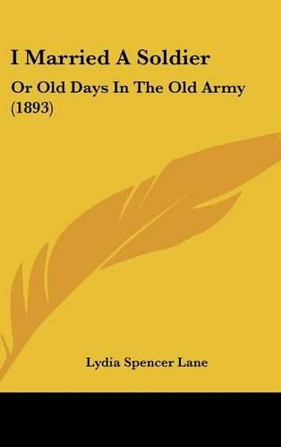 Cover image for I Married a Soldier: Or Old Days in the Old Army (1893)