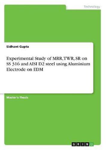 Cover image for Experimental Study of Mrr, Twr, Sr on SS 316 and Aisi D2 Steel Using Aluminium Electrode on Edm