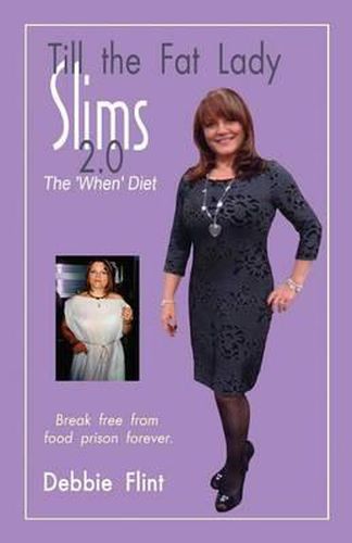 Cover image for Till The Fat Lady Slims 2.0 - The 'When' Diet: Break Free from Food Prison Forever