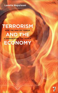 Cover image for Terrorism And The Economy: How the War on Terror is Bankrupting the World