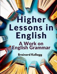 Cover image for Higher Lessons in English