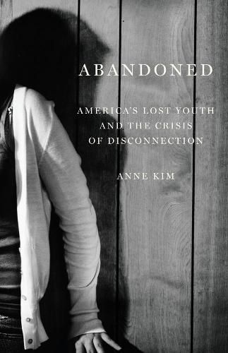 Abandoned: America's Lost Youth and the Crisis of Disconnection