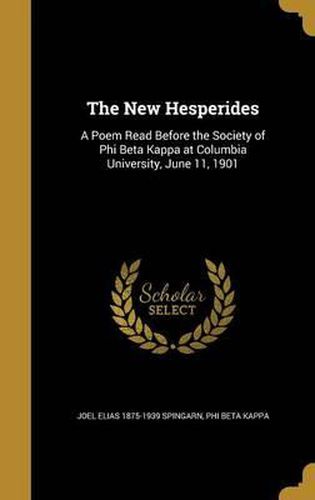 The New Hesperides: A Poem Read Before the Society of Phi Beta Kappa at Columbia University, June 11, 1901