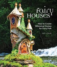 Cover image for Fairy Houses: How to Create Whimsical Homes for Fairy Folk