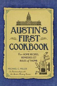 Cover image for Austin's First Cookbook: Our Home Recipes, Remedies and Rules of Thumb