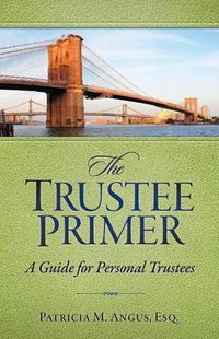 Cover image for The Trustee Primer: A Guide for Personal Trustees