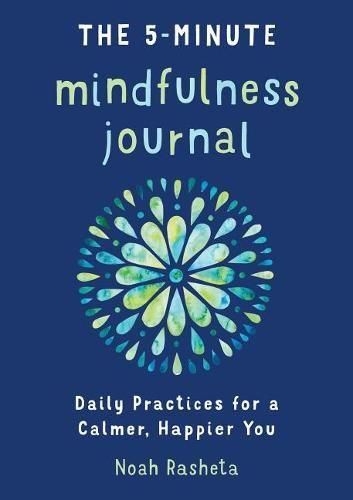 The 5-Minute Mindfulness Journal: Daily Practices for a Calmer, Happier You