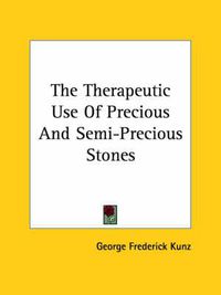 Cover image for The Therapeutic Use of Precious and Semi-Precious Stones