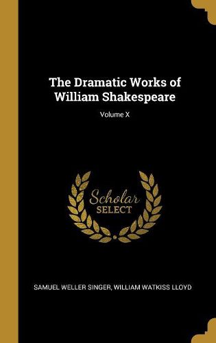 Cover image for The Dramatic Works of William Shakespeare; Volume X