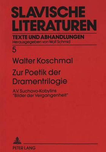 Zur Poetik Der Dramentrilogie: A.V. Suchovo-Kobylins -Bilder Der Vergangenheit-