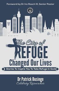 Cover image for The City Of Refuge Changed Our Lives: Stories To Inspire You To Take Refuge In God