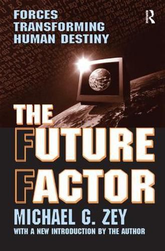 Cover image for The Future Factor: Forces Transforming Human Destiny