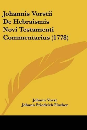 Johannis Vorstii de Hebraismis Novi Testamenti Commentarius (1778)