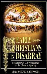 Cover image for Early Christians in Disarray: Contemporary Lds Perspectives on the Christian Apostasy
