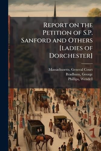 Cover image for Report on the Petition of S.P. Sanford and Others [Ladies of Dorchester]: Concerning Distinctions of Color