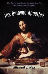 Cover image for The Beloved Apostle?: The Transformation of the Apostle John Into the Fourth Evangelist