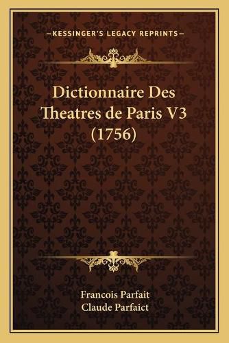 Dictionnaire Des Theatres de Paris V3 (1756)