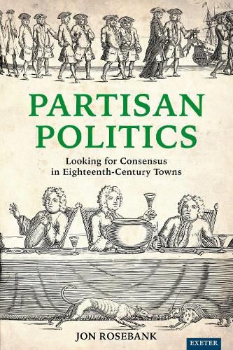 Cover image for Partisan Politics: Looking for Consensus in Eighteenth-Century Towns