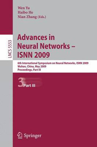 Cover image for Advances in Neural Networks - ISNN 2009: 6th International Symposium on Neural Networks, ISNN 2009 Wuhan, China, May 26-29, 2009 Proceedings, Part III