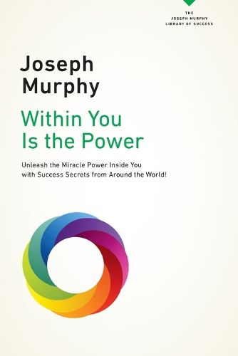 Within You is the Power: Unleash the Miracle Power Inside You with Success Secrets from Around the World!