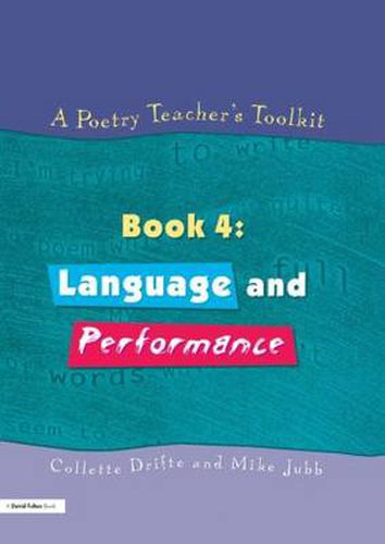 Cover image for A Poetry Teacher's Toolkit: Book 4: Language and Performance