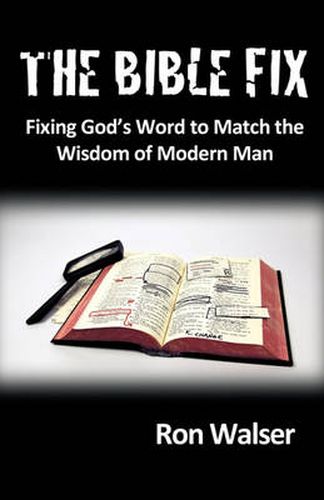 Cover image for The Bible Fix: Fixing God's Word to Match the Wisdom of Modern Man