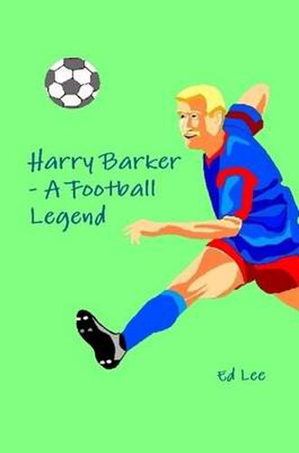 Cover image for Harry Barker - A Football Legend