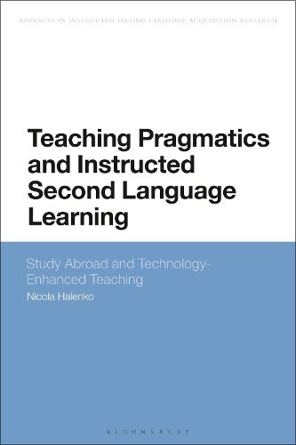 Cover image for Teaching Pragmatics and Instructed Second Language Learning: Study Abroad and Technology-Enhanced Teaching