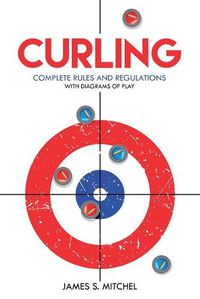 Cover image for Curling: Complete Rules and Regulations, With Diagrams of Play