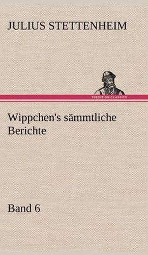 Cover image for Wippchen's Sammtliche Berichte, Band 6