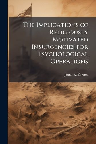 Cover image for The Implications of Religiously Motivated Insurgencies for Psychological Operations