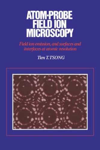 Cover image for Atom-Probe Field Ion Microscopy: Field Ion Emission, and Surfaces and Interfaces at Atomic Resolution