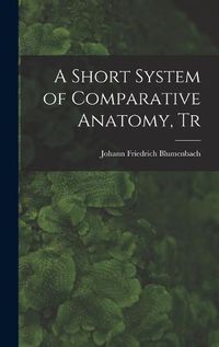 Cover image for A Short System of Comparative Anatomy, Tr