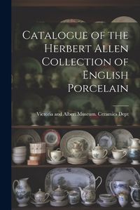 Cover image for Catalogue of the Herbert Allen Collection of English Porcelain