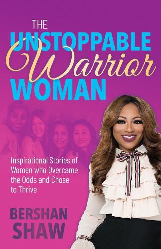 Cover image for The Unstoppable Warrior Woman: Inspirational Stories of Women who Overcame the Odds and Chose to Thrive