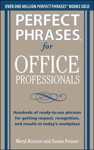 Cover image for Perfect Phrases for Office Professionals: Hundreds of ready-to-use phrases for getting respect, recognition, and results in today's workplace