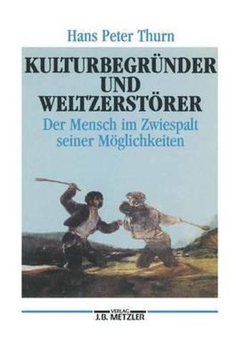 Cover image for Kulturbegrunder und Weltzerstoerer: Der Mensch im Zwiespalt seiner Moeglichkeiten