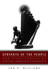Cover image for Servants of the People: The 1960s Legacy of African American Leadership